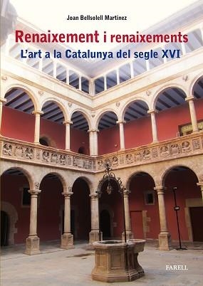 RENAIXEMENT I RENAIXEMENTS. L'ART A LA CATALUNYA DEL SEGLE XVI | 9788417116996 | BELLSOLELL MARTINEZ, JOAN | Llibreria Aqualata | Comprar llibres en català i castellà online | Comprar llibres Igualada