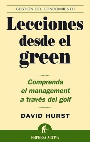 LECCIONES DESDE EL GREEN (GESTION DEL CONOCIMIENTO) | 9788495787767 | HURST, DAVID | Llibreria Aqualata | Comprar llibres en català i castellà online | Comprar llibres Igualada