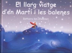 LLARG VIATGE D'EN MARTI I LES BALENES, EL | 9788495987181 | VAN RHEENEN, BARBARA | Llibreria Aqualata | Comprar libros en catalán y castellano online | Comprar libros Igualada