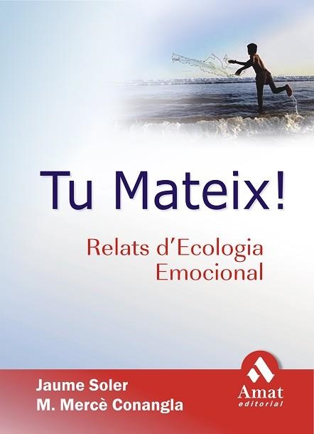 TU MATEIX ! RELATS D'ECOLOGIA EMOCIONAL | 9788497352161 | SOLER, J. / CONANGLA, M. M. | Llibreria Aqualata | Comprar llibres en català i castellà online | Comprar llibres Igualada