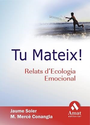 TU MATEIX ! RELATS D'ECOLOGIA EMOCIONAL | 9788497352161 | SOLER, J. / CONANGLA, M. M. | Llibreria Aqualata | Comprar llibres en català i castellà online | Comprar llibres Igualada