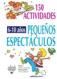 150 ACTIVIDADES PEQUEÑOS ESPECTACULOS 6-10 | 9788446011712 | LANGRONET, VALERIE | Llibreria Aqualata | Comprar libros en catalán y castellano online | Comprar libros Igualada