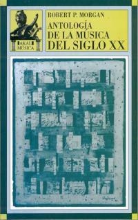 ANTOLOGIA DE LA MUSICA DEL SIGLO XX | 9788446006381 | MORGAN, ROBERT P. | Llibreria Aqualata | Comprar libros en catalán y castellano online | Comprar libros Igualada