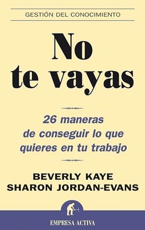 NO TE VAYAS (GESTION DEL CONOCIMIENTO) | 9788495787781 | EVANS, KAYE & JORDAN | Llibreria Aqualata | Comprar llibres en català i castellà online | Comprar llibres Igualada