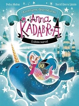 ANNA KADABRA. AVENTURES LLEGENDÀRIES 3. L´ÚLTIM NARVAL | 9788413899794 | MAÑAS, PEDRO / SIERRA, DAVID | Llibreria Aqualata | Comprar libros en catalán y castellano online | Comprar libros Igualada