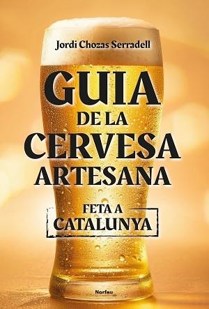 GUIA DE LA CERVESA ARTESANA FETA A CATALUNYA | 9788418096860 | CHOZAS SERRADELL, JORDI | Llibreria Aqualata | Comprar libros en catalán y castellano online | Comprar libros Igualada