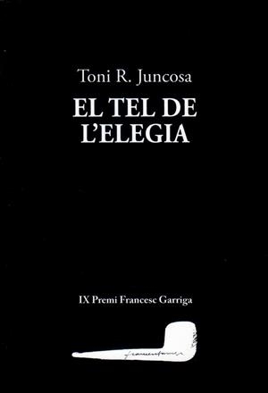 TEL DE L'ELEGIA, EL | 9788412829198 | JUNCOSA, TONI R. | Llibreria Aqualata | Comprar libros en catalán y castellano online | Comprar libros Igualada