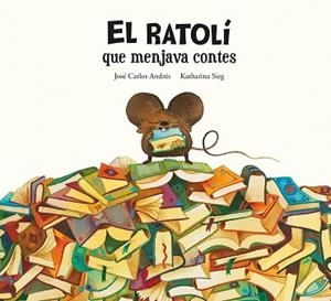 RATOLÍ QUE MENJAVA CONTES, EL | 9788419607294 | ANDRÉS, JOSÉ CARLOS | Llibreria Aqualata | Comprar libros en catalán y castellano online | Comprar libros Igualada