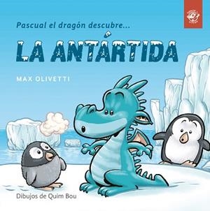 PASCUAL EL DRAGÓN DESCUBRE LA ANTÁRTIDA | 9788494611537 | OLIVETTI, MAX | Llibreria Aqualata | Comprar libros en catalán y castellano online | Comprar libros Igualada