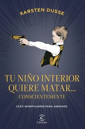 TU NIÑO INTERIOR QUIERE MATAR... CONSCIENTEMENTE | 9788467075854 | DUSSE, KARSTEN | Llibreria Aqualata | Comprar llibres en català i castellà online | Comprar llibres Igualada