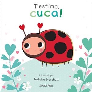 T'ESTIMO, CUCA! LLIBRE DE CARTRÓ AMB TROQUELLS | 9788413898919 | MARSHALL, NATALIE / EDWARDS, NICOLA | Llibreria Aqualata | Comprar llibres en català i castellà online | Comprar llibres Igualada