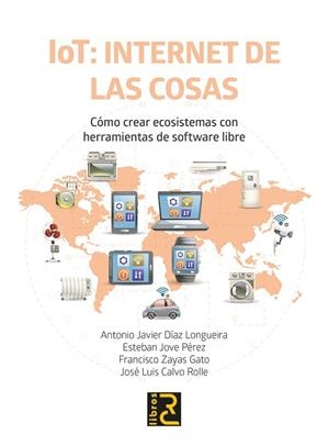 IOT: INTERNET DE LAS COSAS. CÓMO CREAR ECOSISTEMAS CON HERRAMIENTAS DE SOFTWARE | 9788412782547 | DÍAZ LONGUEIRA, ANTONIO JAVIER/JOVE PÉREZ, ESTEBAN/ZAYAS GATO, FRANCISCO/CALVO ROLLE, JOSÉ LUIS | Llibreria Aqualata | Comprar libros en catalán y castellano online | Comprar libros Igualada