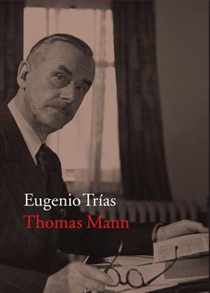 THOMAS MANN | 9788416748341 | TRIAS SAGNIER, EUGENIO | Llibreria Aqualata | Comprar libros en catalán y castellano online | Comprar libros Igualada