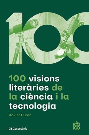 100 VISIONS LITERÀRIES DE LA CIÈNCIA I LA TECNOLOGIA | 9788413564548 | DURAN, XAVIER | Llibreria Aqualata | Comprar libros en catalán y castellano online | Comprar libros Igualada