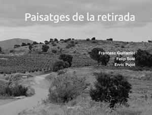 PAISATGES DE LA RETIRADA | 9788418096877 | GUILLAMET, FRANCESC / PUJOL, ENRIC / SOLÉ, FELIP | Llibreria Aqualata | Comprar libros en catalán y castellano online | Comprar libros Igualada