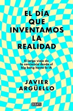 DÍA QUE INVENTAMOS LA REALIDAD, EL | 9788410214897 | ARGÜELLO, JAVIER | Llibreria Aqualata | Comprar llibres en català i castellà online | Comprar llibres Igualada