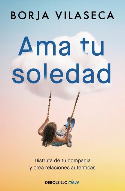 AMA TU SOLEDAD. MUCHAS VECES LA MEJOR COMPAÑÍA LA ENCUENTRAS ESTANDO SOLO | 9788466377294 | VILASECA, BORJA | Llibreria Aqualata | Comprar libros en catalán y castellano online | Comprar libros Igualada