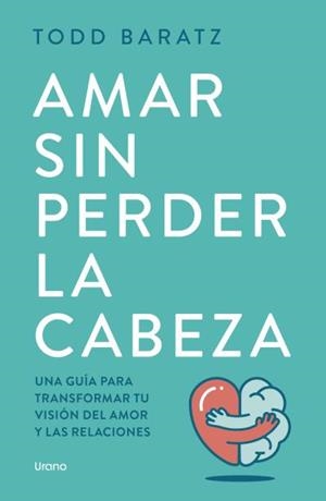 AMAR SIN PERDER LA CABEZA | 9788418714788 | BARATZ, TODD | Llibreria Aqualata | Comprar llibres en català i castellà online | Comprar llibres Igualada