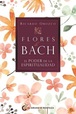 FLORES DE BACH - EL PODER DE LA ESPIRITUALIDAD | 9788412900460 | OROZCO, RICARDO | Llibreria Aqualata | Comprar libros en catalán y castellano online | Comprar libros Igualada