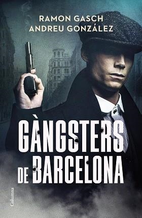 GÀNGSTERS DE BARCELONA | 9788466433044 | GASCH, RAMON / GONZÁLEZ, ANDREU | Llibreria Aqualata | Comprar llibres en català i castellà online | Comprar llibres Igualada