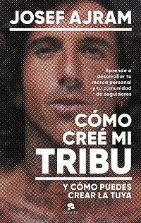 CÓMO CREÉ MI TRIBU Y CÓMO PUEDES CREAR LA TUYA | 9788413443850 | AJRAM, JOSEF | Llibreria Aqualata | Comprar llibres en català i castellà online | Comprar llibres Igualada