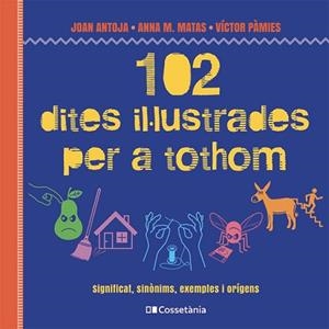 102 DITES IL·LUSTRADES PER A TOTHOM | 9788413564623 | MATAS I ROS, ANNA M./ANTOJA I MAS, JOAN/PÀMIES I RIUDOR, VÍCTOR | Llibreria Aqualata | Comprar llibres en català i castellà online | Comprar llibres Igualada