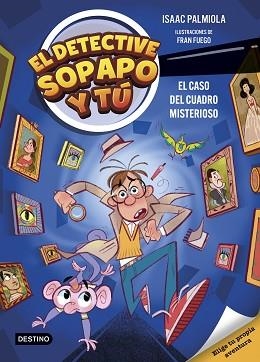 DETECTIVE SOPAPO Y TÚ 1, EL. EL CASO DEL CUADRO MISTERIOSO | 9788408298359 | PALMIOLA, ISAAC/FUEGO, FRAN | Llibreria Aqualata | Comprar llibres en català i castellà online | Comprar llibres Igualada