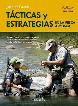 TÁCTICAS Y ESTRATEGIAS EN LA PESCA A MOSCA | 9788419979643 | GARCÍA, JUANMA | Llibreria Aqualata | Comprar libros en catalán y castellano online | Comprar libros Igualada