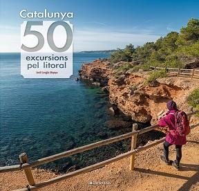 CATALUNYA: 50 EXCURSIONS PEL LITORAL | 9788413564531 | LONGÁS MAYAYO, JORDI | Llibreria Aqualata | Comprar llibres en català i castellà online | Comprar llibres Igualada