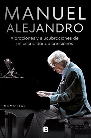 MANUEL ALEJANDRO. VIBRACIONES Y ELUCUBRACIONES DE UN ESCRIBIDOR DE CANCIONES | 9788466675017 | ALEJANDRO, MANUEL | Llibreria Aqualata | Comprar llibres en català i castellà online | Comprar llibres Igualada