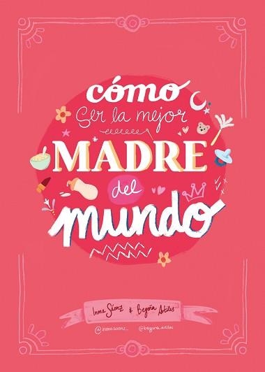CÓMO SER LA MEJOR MADRE DEL MUNDO | 9788410378407 | SÁENZ, INMA / ARTILES, BEGOÑA | Llibreria Aqualata | Comprar libros en catalán y castellano online | Comprar libros Igualada