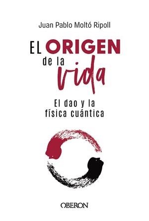 ORIGEN DE LA VIDA, EL DAO Y LA FÍSICA CUÁNTICA, EL | 9788441550957 | MOLTÓ RIPOLL, JUAN PABLO | Llibreria Aqualata | Comprar llibres en català i castellà online | Comprar llibres Igualada