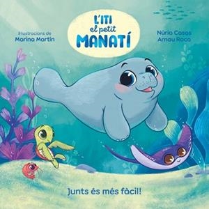 ITI, EL PETIT MANATÍ - JUNTS ÉS MÉS FÀCIL! | 9788448870645 | CASAS, NURIA (@NURIACASASC) / ROCA SANTACANA, ARNAU | Llibreria Aqualata | Comprar llibres en català i castellà online | Comprar llibres Igualada