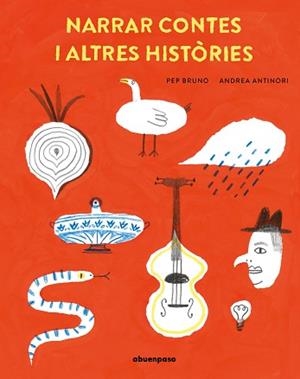 NARRAR CONTES I ALTRES HISTORIES | 9788410016323 | ANTINORI, ANDREA/BRUNO, PEP | Llibreria Aqualata | Comprar llibres en català i castellà online | Comprar llibres Igualada