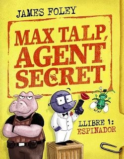 MAX TALP, AGENT SECRET. LLIBRE 1: ESPINADOR | 9788448964498 | FOLEY, JAMES | Llibreria Aqualata | Comprar libros en catalán y castellano online | Comprar libros Igualada