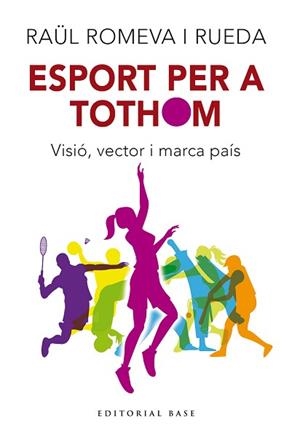 ESPORT PER A TOTHOM. VISIÓ, VECTOR I MARCA DE PAÍS | 9788410131712 | ROMEVA I RUEDA, RAÜL | Llibreria Aqualata | Comprar llibres en català i castellà online | Comprar llibres Igualada