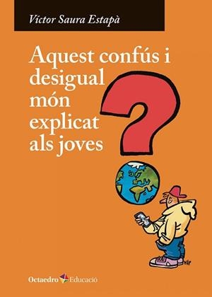 AQUEST CONFÚS I DESIGUAL MÓN EXPLICAT ALS JOVES | 9788410282247 | SAURA ESTAPÀ, VÍCTOR | Llibreria Aqualata | Comprar libros en catalán y castellano online | Comprar libros Igualada