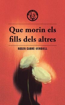 QUE MORIN ELS FILLS DELS ALTRES | 9788412910988 | CABRE-VERDIELL, ROSER | Llibreria Aqualata | Comprar llibres en català i castellà online | Comprar llibres Igualada