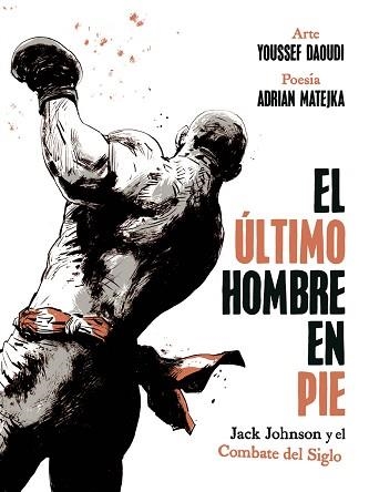 ULTIMO HOMBRE EN PIE, EL. JACK JOHNSON Y EL COMBATE DEL SIGLO | 9788467974775 | MATEJKA, ADRIAN / DAOUDI, YOUSSEF | Llibreria Aqualata | Comprar libros en catalán y castellano online | Comprar libros Igualada
