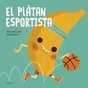 FRUITES I VERDURES 18. EL PLÀTAN ESPORTISTA | 9788447953851 | VIVIM DEL CUENTU | Llibreria Aqualata | Comprar llibres en català i castellà online | Comprar llibres Igualada
