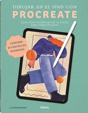 DIBUJAR EN EL IPAD CON PROCREATE | 9789464990836 | KOHLER BROWN, LIZ | Llibreria Aqualata | Comprar libros en catalán y castellano online | Comprar libros Igualada