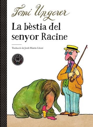 BÈSTIA DEL SENYOR RACINE, LA | 9788417552510 | UNGERER, TOMI | Llibreria Aqualata | Comprar libros en catalán y castellano online | Comprar libros Igualada
