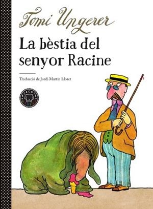 BÈSTIA DEL SENYOR RACINE, LA | 9788417552510 | UNGERER, TOMI | Llibreria Aqualata | Comprar libros en catalán y castellano online | Comprar libros Igualada