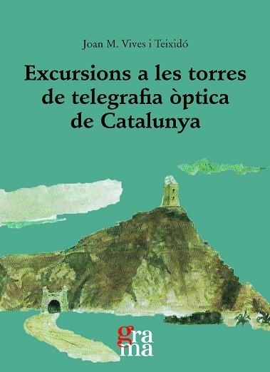 EXCURSIONS A LES TORRES DE TELEGRAFIA ÒPTICA DE CATALUNYA | 9788412734928 | VIVES TEIXIDÓ, JOAN M. | Llibreria Aqualata | Comprar libros en catalán y castellano online | Comprar libros Igualada