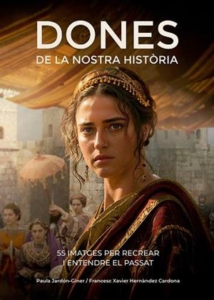 DONES DE LA NOSTRA HISTÒRIA | 9788410112834 | HERNÀNDEZ CARDONA, FRANCESC XAVIER/JARDÓN-GINER, PAULA | Llibreria Aqualata | Comprar llibres en català i castellà online | Comprar llibres Igualada