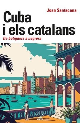 CUBA I ELS CATALANS. DE BOTIGUERS A NEGRERS | 9788472461932 | SANTACANA, JOAN | Llibreria Aqualata | Comprar libros en catalán y castellano online | Comprar libros Igualada