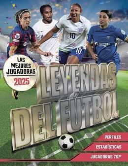 LEYENDAS DEL FÚTBOL. LAS MEJORES JUGADORAS 2025 | 9788441551176 | PETTMAN, KEVIN | Llibreria Aqualata | Comprar libros en catalán y castellano online | Comprar libros Igualada