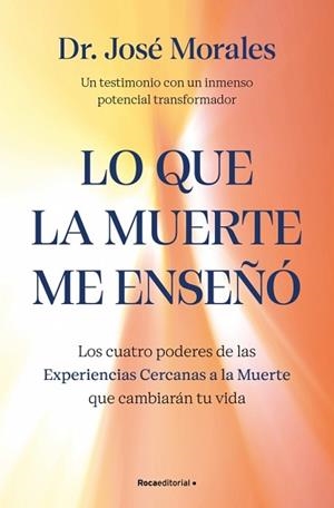 QUE LA MUERTE ME ENSEÑÓ, LOS. LOS CUATRO PODERES DE LAS ECM QUE SANARÁN TU VIDA | 9788410442450 | MORALES DEL RÍO, DR. JOSÉ | Llibreria Aqualata | Comprar libros en catalán y castellano online | Comprar libros Igualada