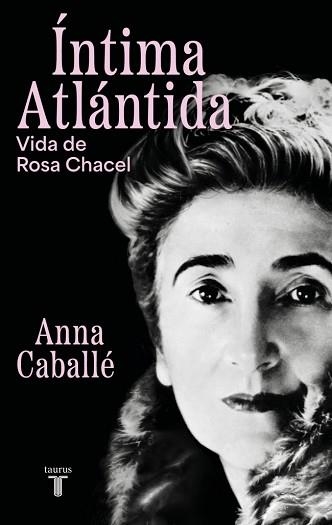 ÍNTIMA ATLÁNTIDA. VIDA DE ROSA CHACEL (1898-1994) | 9788430627455 | CABALLÉ, ANNA | Llibreria Aqualata | Comprar libros en catalán y castellano online | Comprar libros Igualada