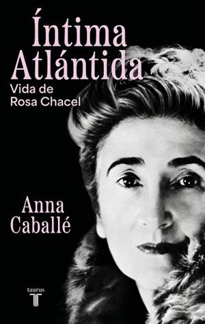 ÍNTIMA ATLÁNTIDA. VIDA DE ROSA CHACEL (1898-1994) | 9788430627455 | CABALLÉ, ANNA | Llibreria Aqualata | Comprar llibres en català i castellà online | Comprar llibres Igualada